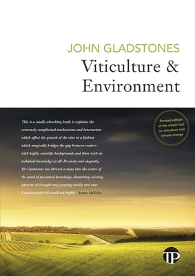 Viticulture and Environment: A study of the effects of environment on grapegrowing and wine qualities, with emphasis on present and future areas for g by John Gladstones book cover