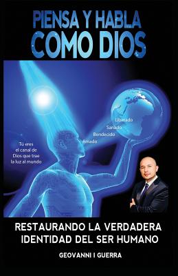 Piensa Y Habla Como Dios: Restaurando La Verdadera Identidad Cristiana y Revelaci by Geovanni Israel Guerra book cover