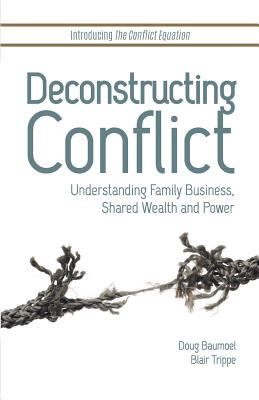 Deconstructing Conflict: Understanding Family Business, Shared Wealth and Power by Doug Baumoel book cover