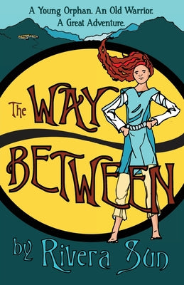 The Way Between: A Young Orphan, An Old Warrior, A Great Adventure by Rivera Sun book cover