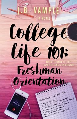 College Life 101: Freshman Orientation by J. B. Vample book cover