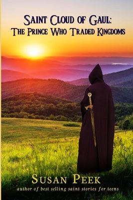 Saint Cloud of Gaul, The Prince Who Traded Kingdoms by Susan Peek book cover