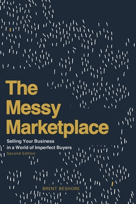The Messy Marketplace: Selling Your Business in a World of Imperfect Buyers by Brent Beshore book cover