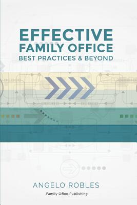 Effective Family Office: Best Practices and Beyond by Angelo Robles book cover
