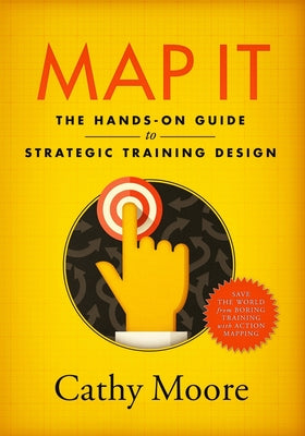 Map It: The hands-on guide to strategic training design by Cathy Moore book cover