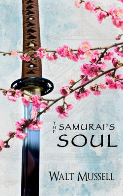 The Samurai's Soul: The Heart of the Samurai Book 2 by Walt Mussell book cover