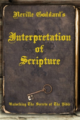 Neville Goddard's Interpretation of Scripture: Unlocking The Secrets of The Bible by David Allen book cover