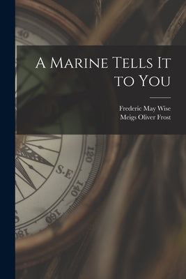 A Marine Tells It to You by Frederic May 1877- Wise book cover