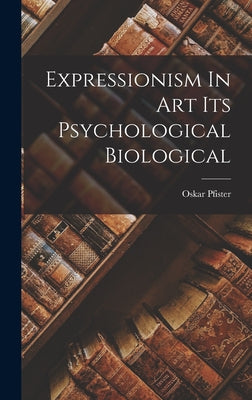 Expressionism In Art Its Psychological Biological by Oskar Pfister book cover