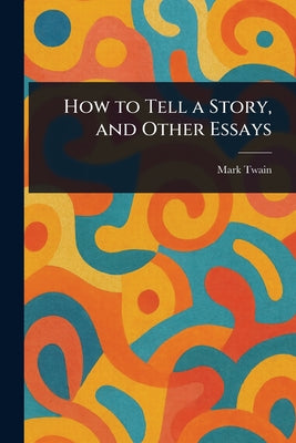 How to Tell a Story, and Other Essays by Mark Twain book cover
