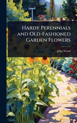 Hardy Perennials and Old-Fashioned Garden Flowers