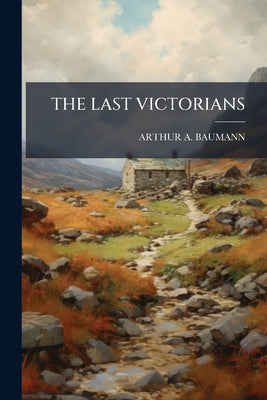 The Last Victorians by Arthur A. Baumann book cover