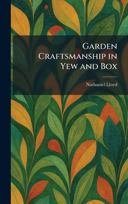 Garden Craftsmanship in Yew and Box by Nathaniel Lloyd book cover