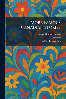 More Famous Canadian Stories: Retold for Boys and Girls by Donald Graham French book cover
