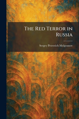 The Red Terror in Russia by Sergey Petrovich Melgounov book cover