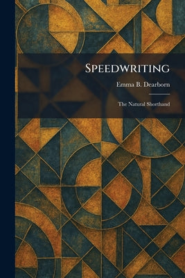 Speedwriting: The Natural Shorthand by Emma B. Dearborn book cover