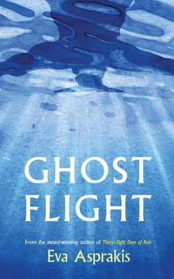 Ghost Flight: A Compelling Tale of Friendship, Secrets and Post-Conflict Cyprus from the Award-Winning Author of Thirty-Eight Days of Rain by Eva Asprakis book cover