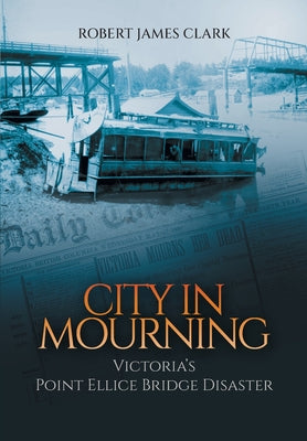 City in Mourning: Victoria's Point Ellice Bridge Disaster by Robert James Clark book cover
