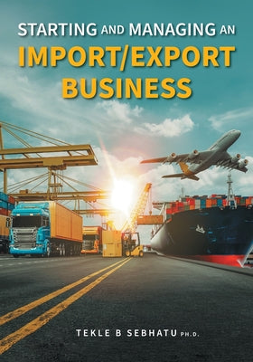 Starting and Managing an Import/Export Business by Tekle B. Sebhatu book cover