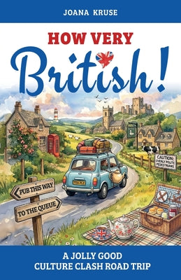 HOW VERY BRITISH! A Jolly Good Culture Clash Road Trip by Joana Kruse book cover