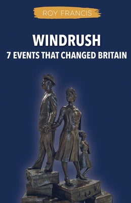 Windrush: 7 Events That Changed Britain by Roy N. Francis book cover