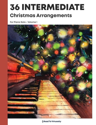 36 Intermediate Christmas Arrangements For Piano Solo by Michael Kravchuk book cover