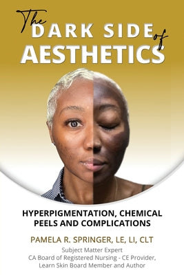 The Dark Side of Aesthetics: Hyperpigmentation, Chemical Peels, and Complications by Pamela R. Springer book cover