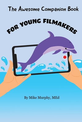 The Awesome Companion Book for Young Filmmakers by Mike Murphy book cover