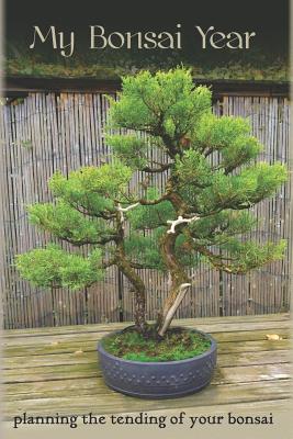 My Bonsai Year: Planning the Tending of Your Bonsai by Bonsai Journal book cover