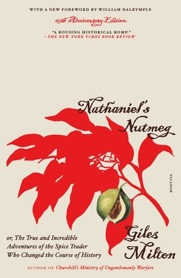 Nathaniel's Nutmeg: Or, the True and Incredible Adventures of the Spice Trader Who Changed the Course of History (25th Anniversary Edition) by Giles Milton book cover