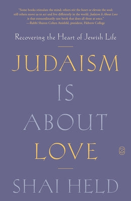 Judaism Is about Love: Recovering the Heart of Jewish Life by Shai Held book cover
