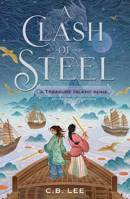 A Clash of Steel: A Treasure Island Remix by C. B. Lee book cover