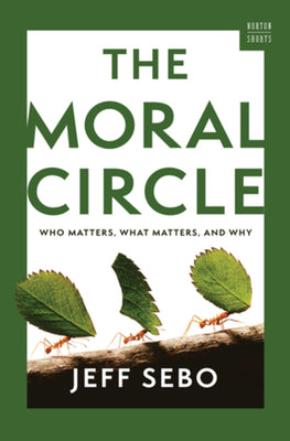 The Moral Circle: Who Matters, What Matters, and Why by Jeff Sebo book cover