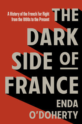 The Dark Side of France: A History of the French Far Right from the 1890s to the Present by Enda O'Doherty book cover