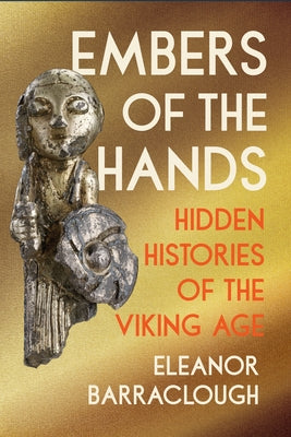 Embers of the Hands: Hidden Histories of the Viking Age by Eleanor Barraclough book cover
