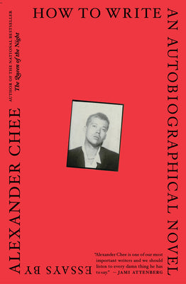 How to Write an Autobiographical Novel: Essays by Alexander Chee book cover