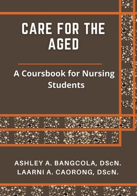 Care for the Aged: A Coursebook for Nursing Students by Ashley A. Bangcola book cover