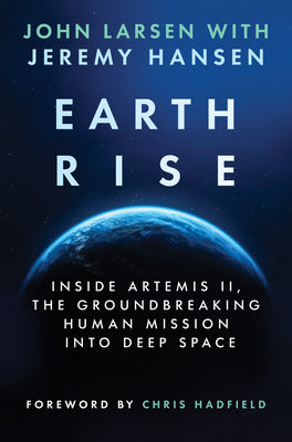 Earthrise: Inside Artemis II, the Groundbreaking Human Mission Into Deep Space by John Larsen book cover
