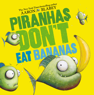 Piranhas Don't Eat Bananas by Aaron Blabey book cover