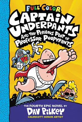 Captain Underpants and the Perilous Plot of Professor Poopypants: Color Edition (Captain Underpants #4): From the Creator of Dog Man: Volume 4