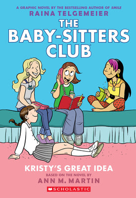Kristy's Great Idea: A Graphic Novel (the Baby-Sitters Club #1): Volume 1