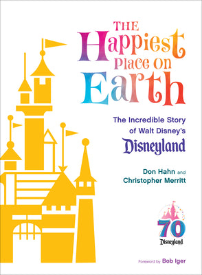 The Happiest Place on Earth: The Incredible Story of Walt Disney's Disneyland by Don Hahn book cover