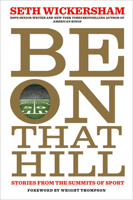 Be on That Hill: Stories from the Summits of Sport by Seth Wickersham book cover