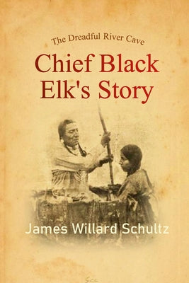 The Dreadful River Cave: Chief Black Elk's Story by James Willard Schultz book cover