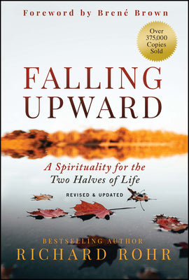 Falling Upward, Revised and Updated: A Spirituality for the Two Halves of Life