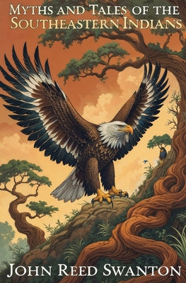 Myths and Tales of the Southeastern Indians by John Reed Swanton book cover