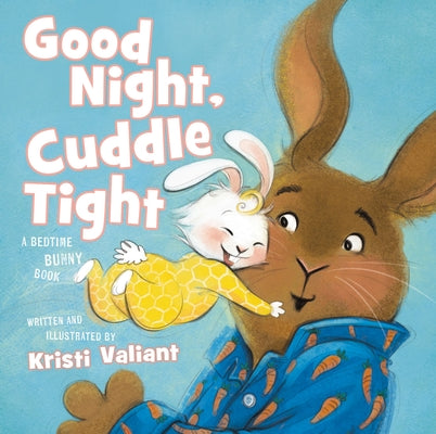 Good Night, Cuddle Tight: A Bedtime Bunny Book by Kristi Valiant book cover