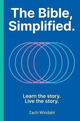 The Bible, Simplified: Learn the Story, Live the Story (a Christian Bible Study Guide to Help You Understand the Meaning and the Message of Scripture)