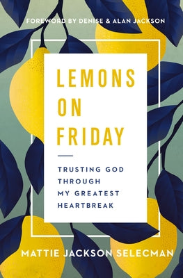 Lemons on Friday: Trusting God Through My Greatest Heartbreak by Mattie Jackson Selecman book cover