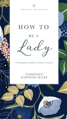 How to Be a Lady Revised and Expanded: A Contemporary Guide to Common Courtesy by Candace Simpson-Giles book cover